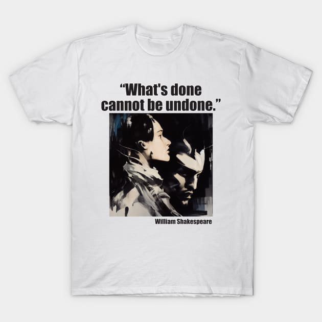 "What's do cannot be undone." Shakespeare T-Shirt by DEGryps
